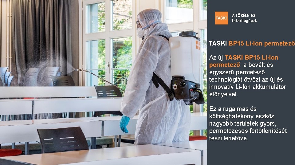 A TÖKÉLETES takarítógépek TASKI BP 15 Li-Ion permetező Az új TASKI BP 15 Li-Ion