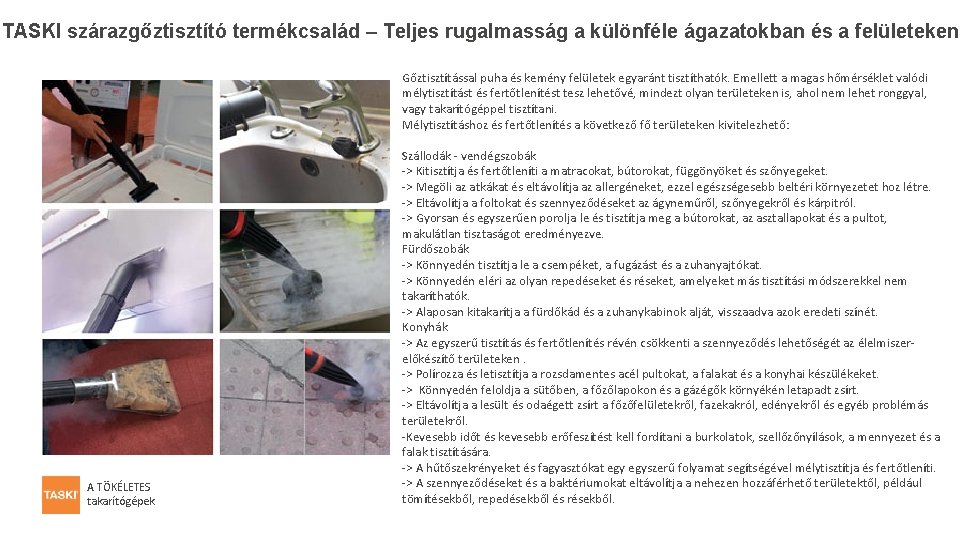 TASKI szárazgőztisztító termékcsalád – Teljes rugalmasság a különféle ágazatokban és a felületeken Gőztisztítással puha