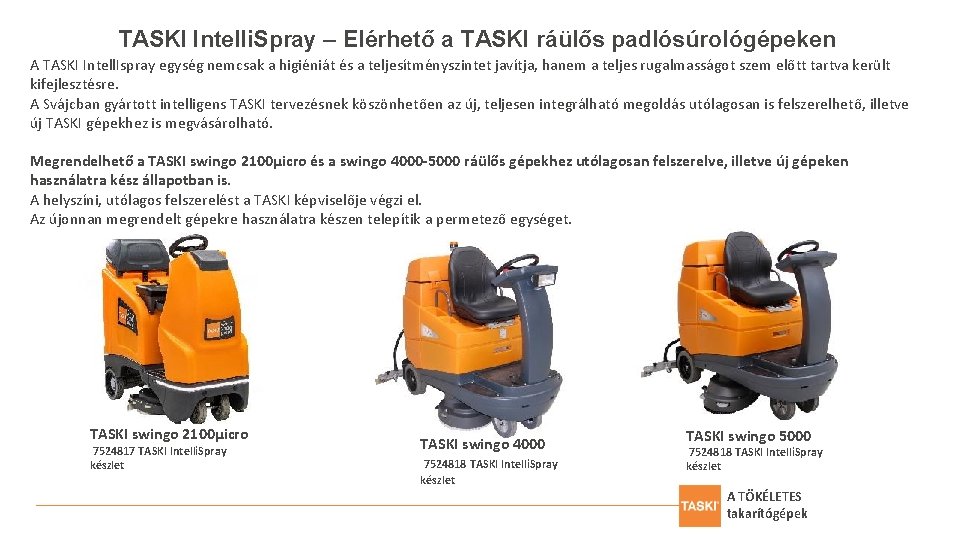 TASKI Intelli. Spray – Elérhető a TASKI ráülős padlósúrológépeken A TASKI Intell. Ispray egység