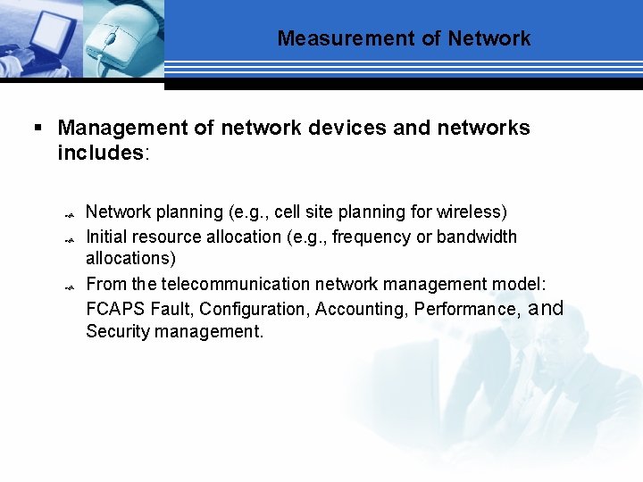 Measurement of Network § Management of network devices and networks includes: Network planning (e.