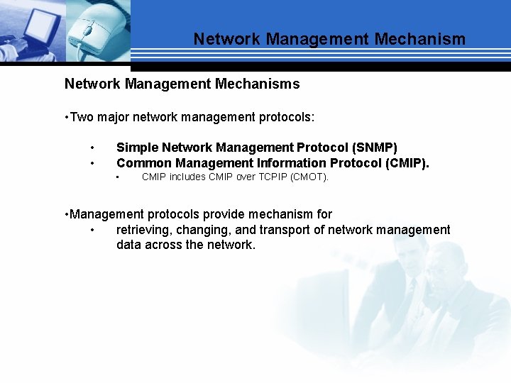 Network Management Mechanisms • Two major network management protocols: • • Simple Network Management