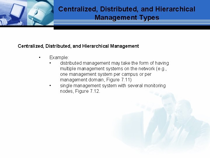 Centralized, Distributed, and Hierarchical Management Types Centralized, Distributed, and Hierarchical Management • Example: •