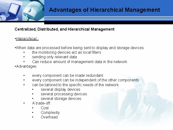 Advantages of Hierarchical Management Centralized, Distributed, and Hierarchical Management • Hierarchical : • When