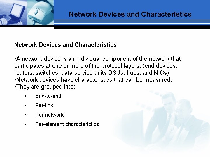 Network Devices and Characteristics • A network device is an individual component of the