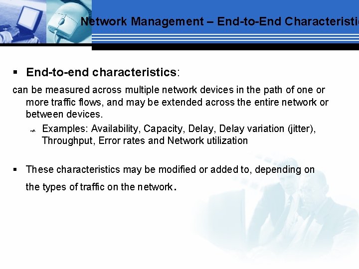 Network Management – End-to-End Characteristic § End-to-end characteristics: can be measured across multiple network
