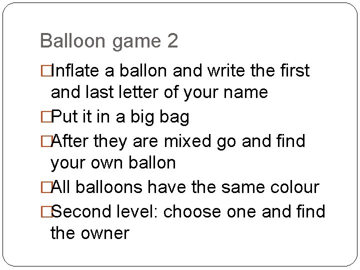Balloon game 2 �Inflate a ballon and write the first and last letter of