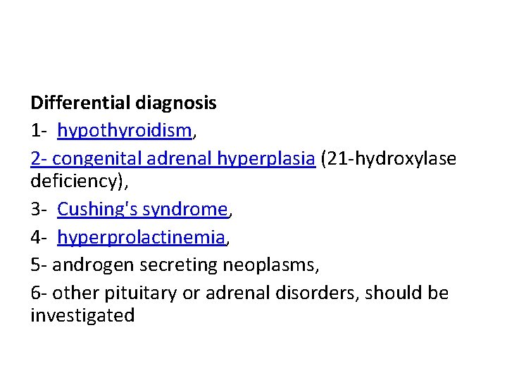 Differential diagnosis 1 - hypothyroidism, 2 - congenital adrenal hyperplasia (21 -hydroxylase deficiency), 3