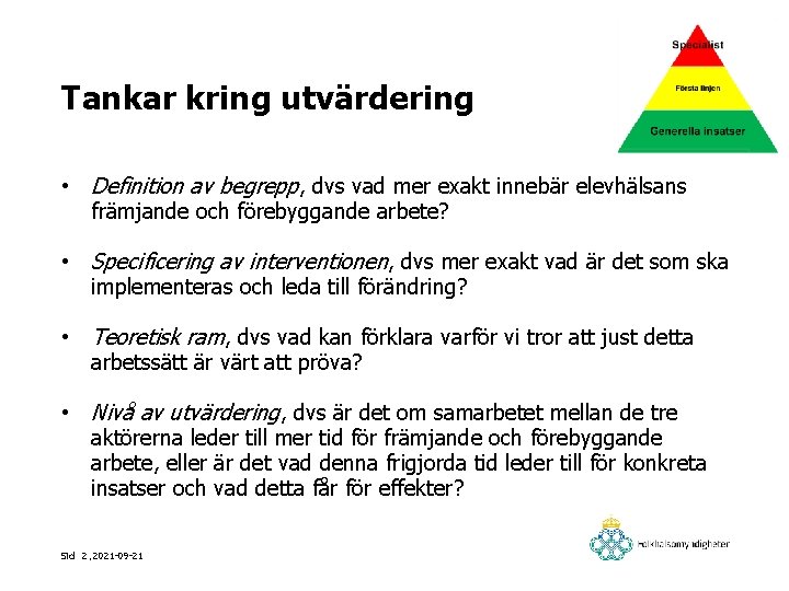 Tankar kring utvärdering • Definition av begrepp, dvs vad mer exakt innebär elevhälsans främjande