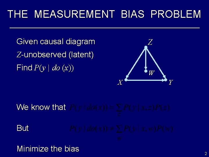 THE MEASUREMENT BIAS PROBLEM Given causal diagram Z Z-unobserved (latent) Find P(y | do