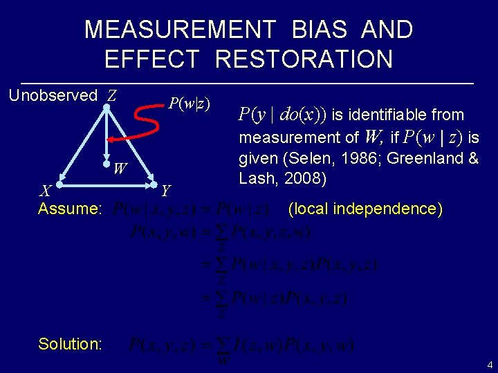 MEASUREMENT BIAS AND EFFECT RESTORATION Unobserved Z P(w|z) W X Assume: Y P(y |