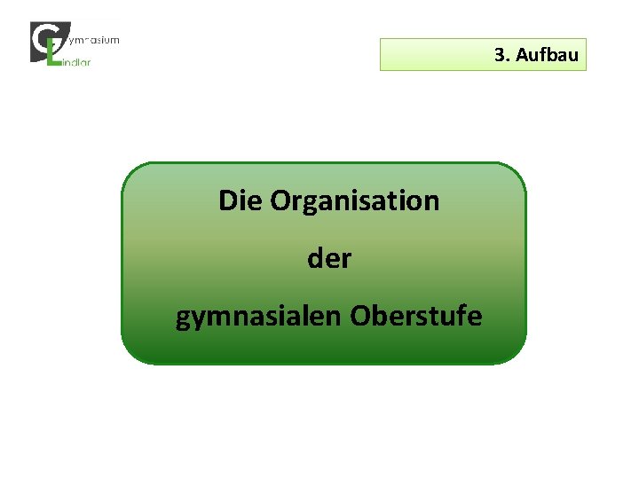 3. Aufbau Die Organisation der gymnasialen Oberstufe 