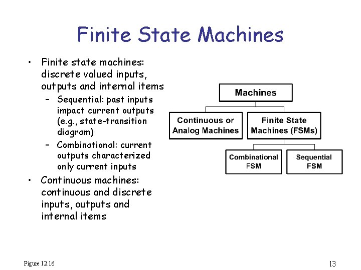 Finite State Machines • Finite state machines: discrete valued inputs, outputs and internal items