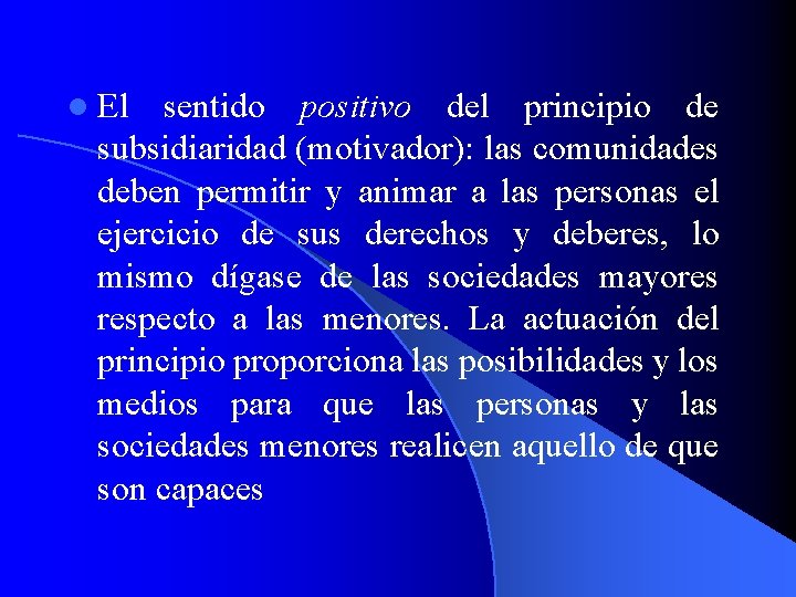 l El sentido positivo del principio de subsidiaridad (motivador): las comunidades deben permitir y