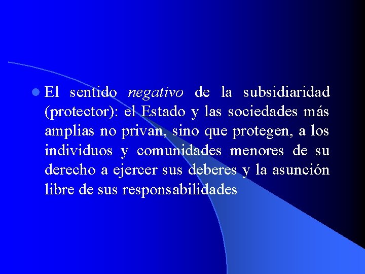 l El sentido negativo de la subsidiaridad (protector): el Estado y las sociedades más