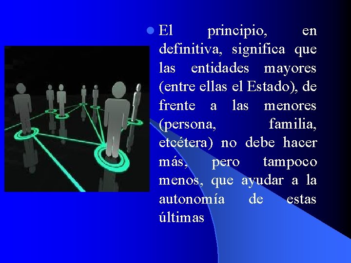 l El principio, en definitiva, significa que las entidades mayores (entre ellas el Estado),