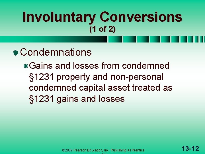 Involuntary Conversions (1 of 2) ® Condemnations Gains and losses from condemned § 1231