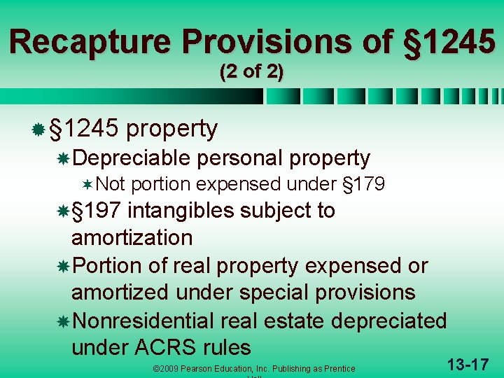 Recapture Provisions of § 1245 (2 of 2) ® § 1245 property Depreciable ¬Not