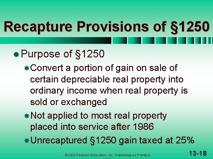 Recapture Provisions of § 1250 ® Purpose of § 1250 Convert a portion of
