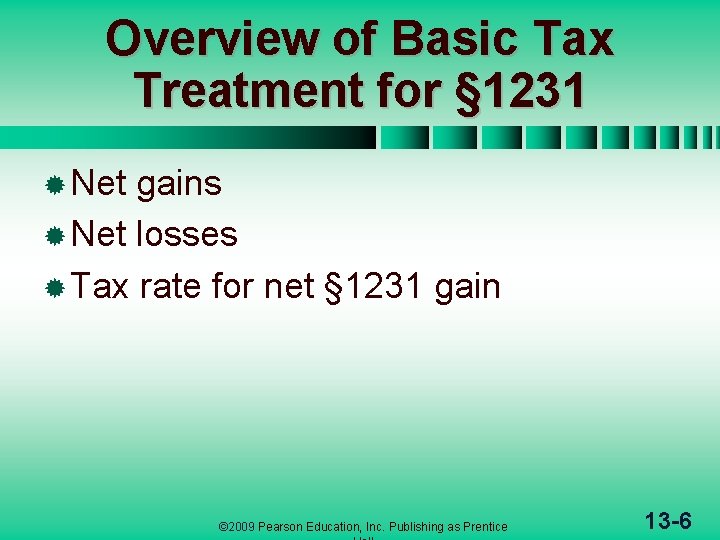 Overview of Basic Tax Treatment for § 1231 ® Net gains ® Net losses