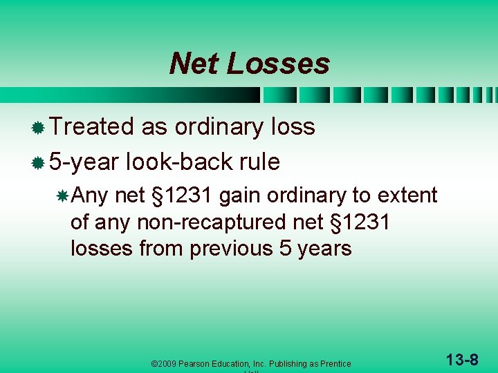 Net Losses ® Treated as ordinary loss ® 5 -year look-back rule Any net