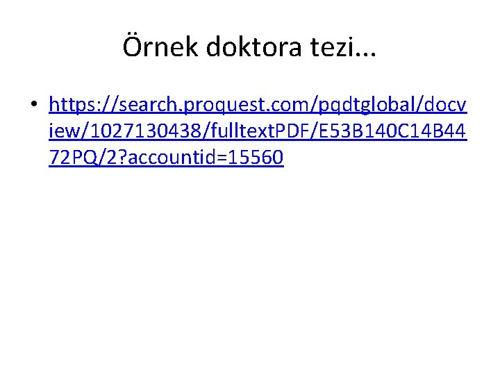 Örnek doktora tezi. . . • https: //search. proquest. com/pqdtglobal/docv iew/1027130438/fulltext. PDF/E 53 B