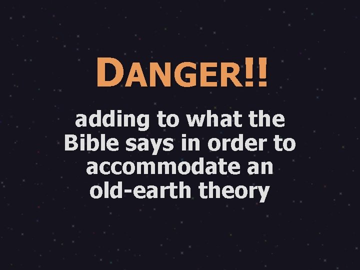 DANGER!! adding to what the Bible says in order to accommodate an old-earth theory