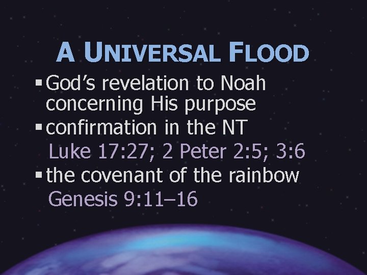 A UNIVERSAL FLOOD § God’s revelation to Noah concerning His purpose § confirmation in