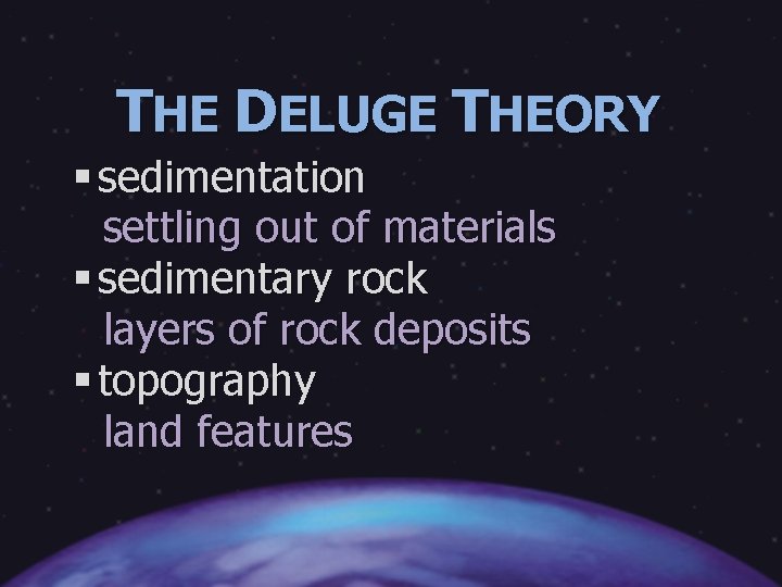 THE DELUGE THEORY § sedimentation settling out of materials § sedimentary rock layers of
