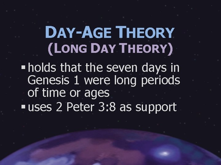 DAY-AGE THEORY (LONG DAY THEORY) § holds that the seven days in Genesis 1