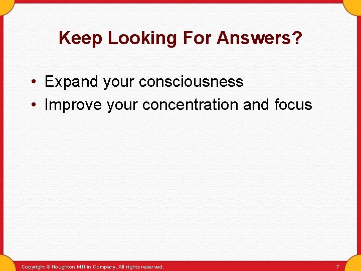 Keep Looking For Answers? • Expand your consciousness • Improve your concentration and focus