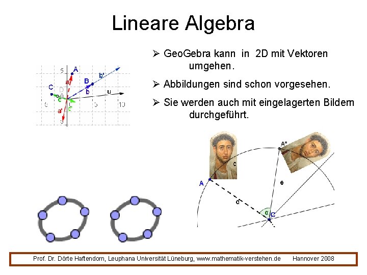 Lineare Algebra Ø Geo. Gebra kann in 2 D mit Vektoren umgehen. Ø Abbildungen