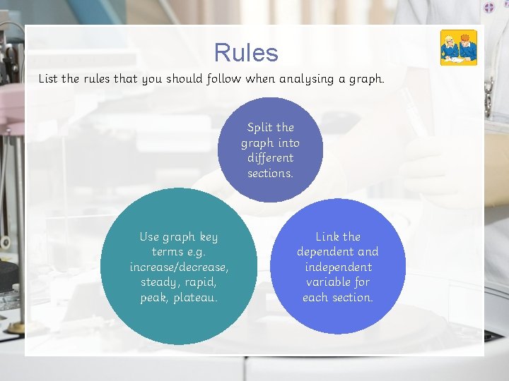 Rules List the rules that you should follow when analysing a graph. Split the