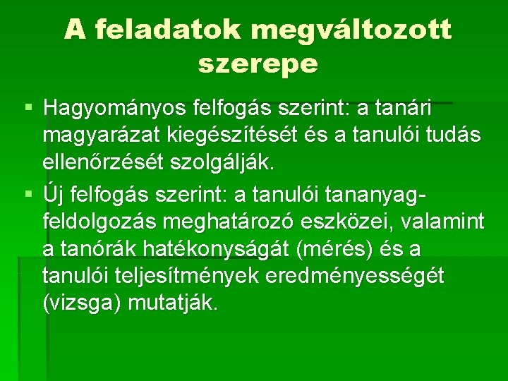 A feladatok megváltozott szerepe § Hagyományos felfogás szerint: a tanári magyarázat kiegészítését és a