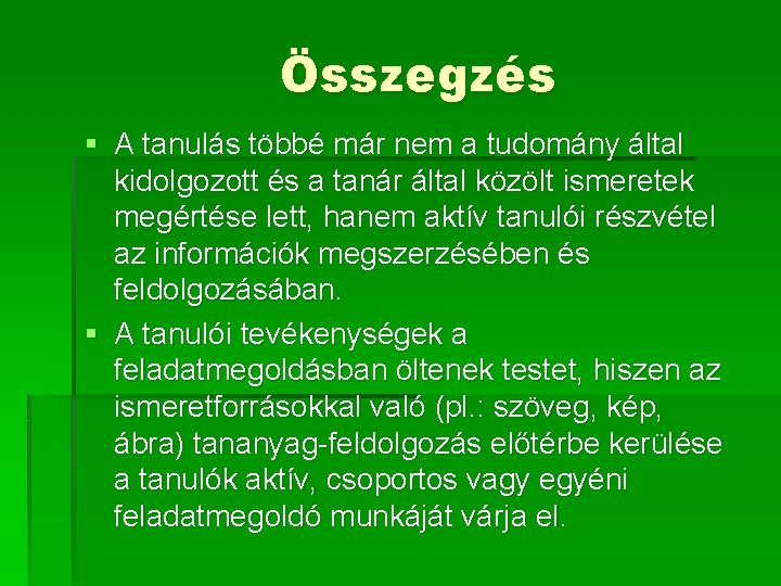 Összegzés § A tanulás többé már nem a tudomány által kidolgozott és a tanár