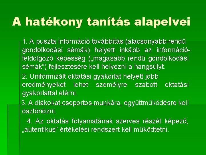 A hatékony tanítás alapelvei 1. A puszta információ továbbítás (alacsonyabb rendű gondolkodási sémák) helyett