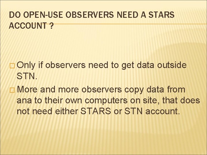 DO OPEN-USE OBSERVERS NEED A STARS ACCOUNT ? � Only if observers need to