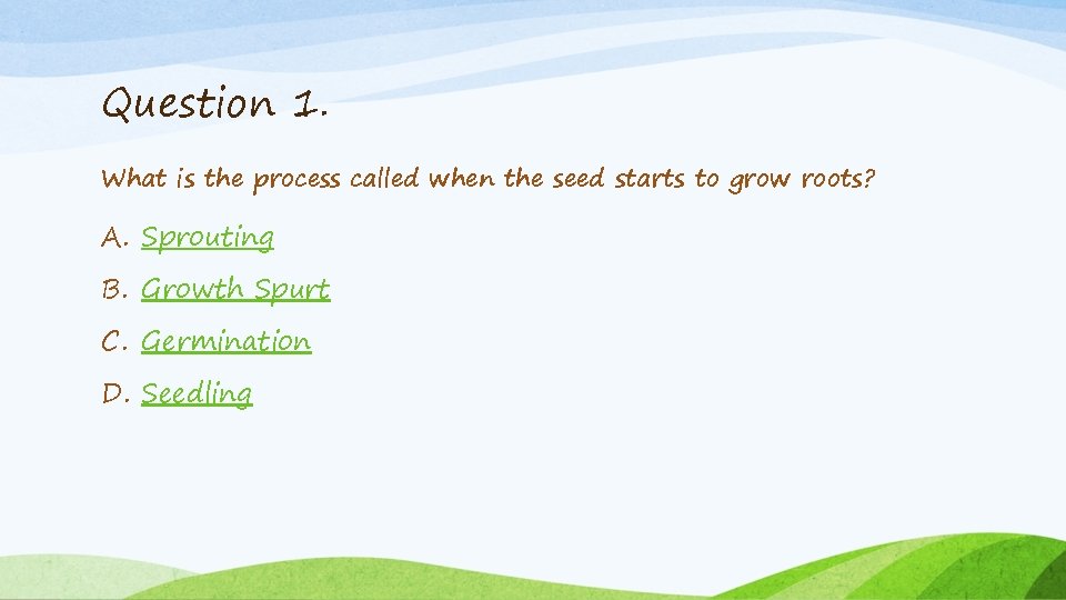 Question 1. What is the process called when the seed starts to grow roots?