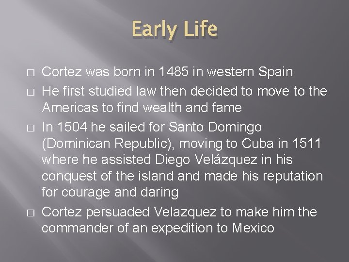 Early Life � � Cortez was born in 1485 in western Spain He first Early Life � � Cortez was born in 1485 in western Spain He first