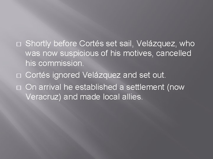 � � � Shortly before Cortés set sail, Velázquez, who was now suspicious of � � � Shortly before Cortés set sail, Velázquez, who was now suspicious of