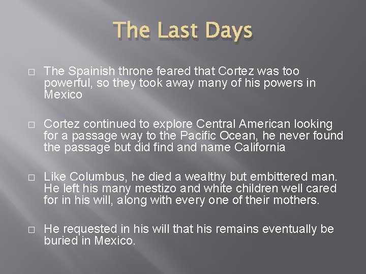 The Last Days � The Spainish throne feared that Cortez was too powerful, so The Last Days � The Spainish throne feared that Cortez was too powerful, so