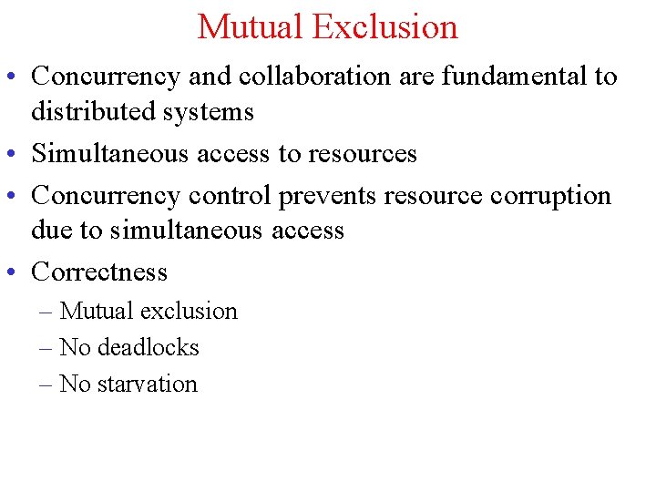 Mutual Exclusion • Concurrency and collaboration are fundamental to distributed systems • Simultaneous access