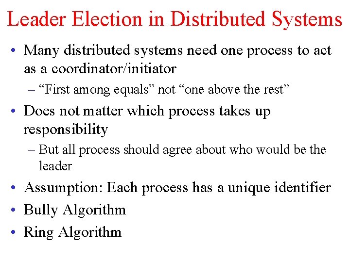 Leader Election in Distributed Systems • Many distributed systems need one process to act