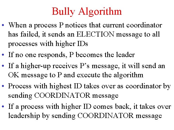 Bully Algorithm • When a process P notices that current coordinator has failed, it