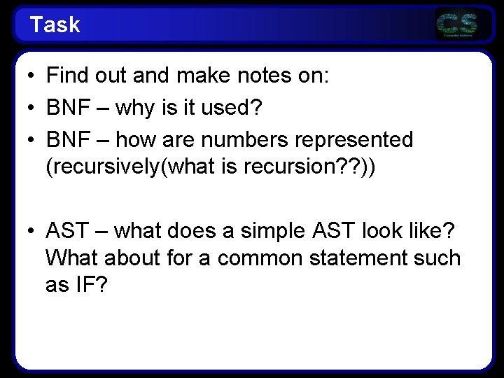 Task • Find out and make notes on: • BNF – why is it