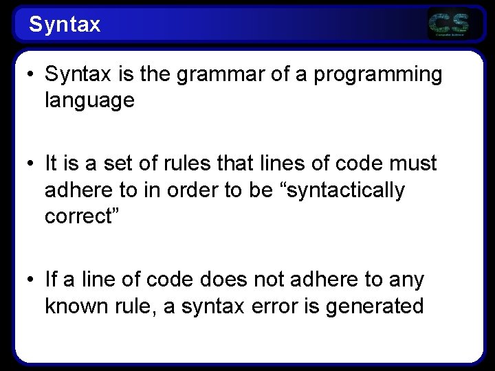 Syntax • Syntax is the grammar of a programming language • It is a