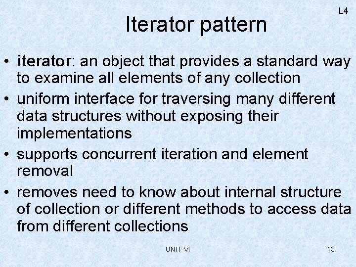 L 4 Iterator pattern • iterator: an object that provides a standard way to