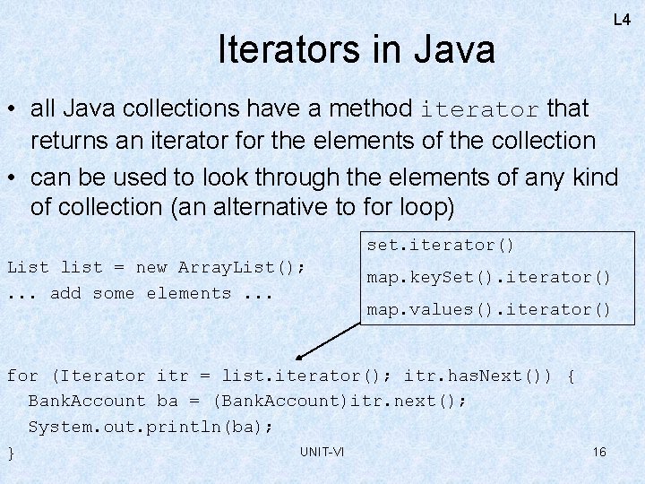 L 4 Iterators in Java • all Java collections have a method iterator that