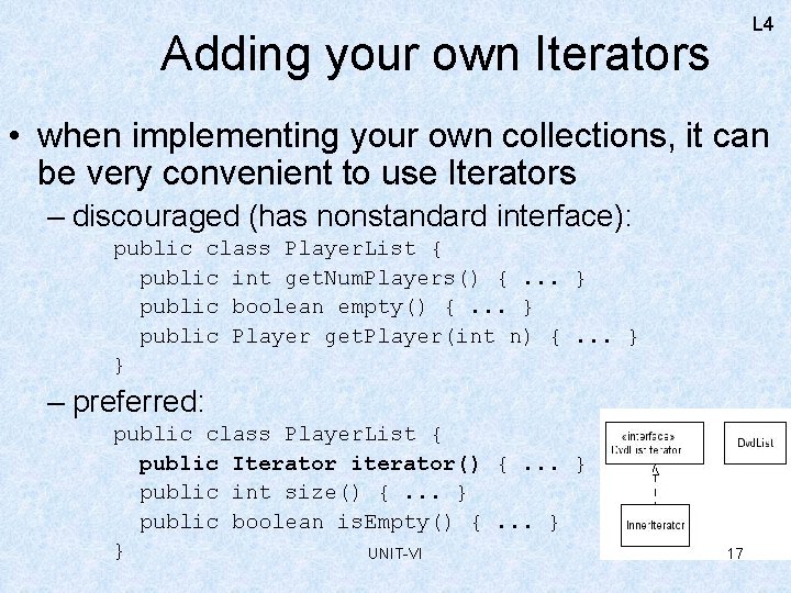 L 4 Adding your own Iterators • when implementing your own collections, it can