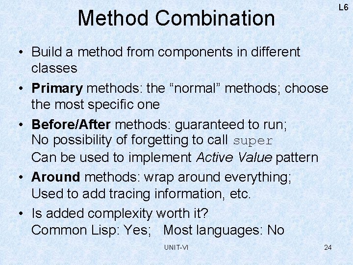 L 6 Method Combination • Build a method from components in different classes •