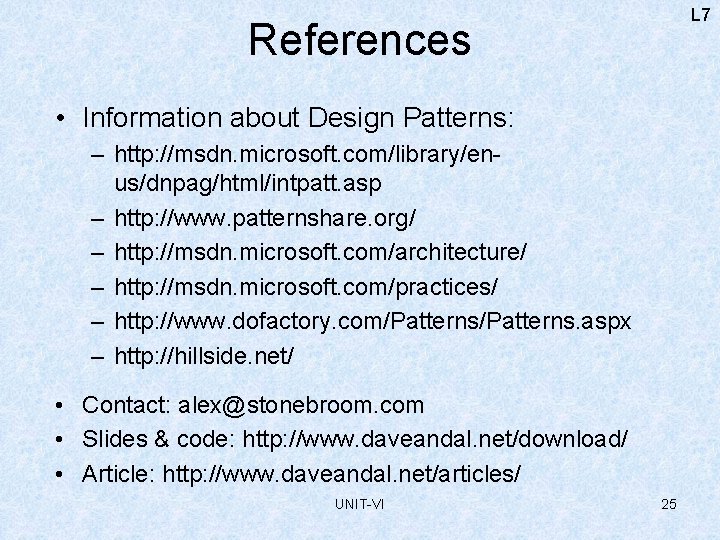 L 7 References • Information about Design Patterns: – http: //msdn. microsoft. com/library/enus/dnpag/html/intpatt. asp